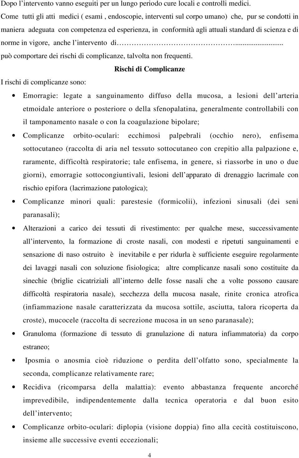 norme in vigore, anche l intervento di... può comportare dei rischi di complicanze, talvolta non frequenti.