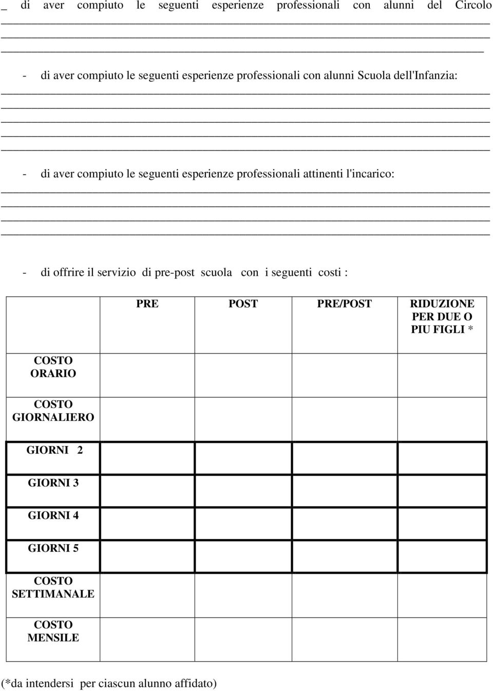 di offrire il servizio di pre-post scuola con i seguenti costi : PRE POST PRE/POST RIDUZIONE PER DUE O PIU FIGLI * COSTO