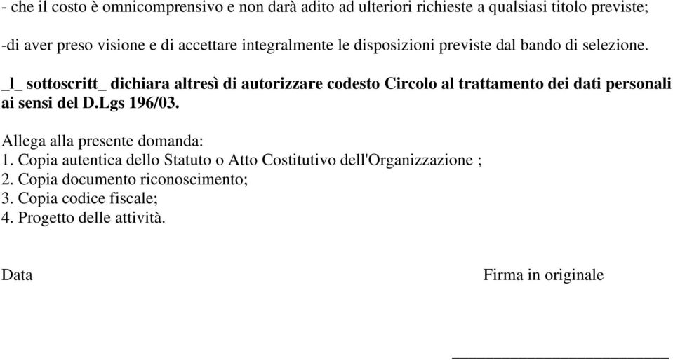 _l_ sottoscritt_ dichiara altresì di autorizzare codesto Circolo al trattamento dei dati personali ai sensi del D.Lgs 196/03.