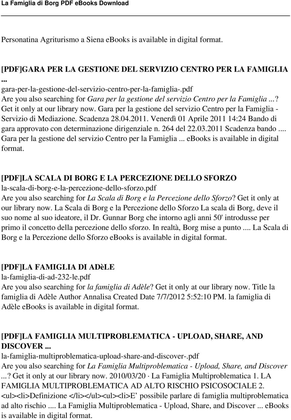 Gara per la gestione del servizio Centro per la Famiglia - Servizio di Mediazione. Scadenza 28.04.2011. Venerdì 01 Aprile 2011 14:24 Bando di gara approvato con determinazione dirigenziale n.