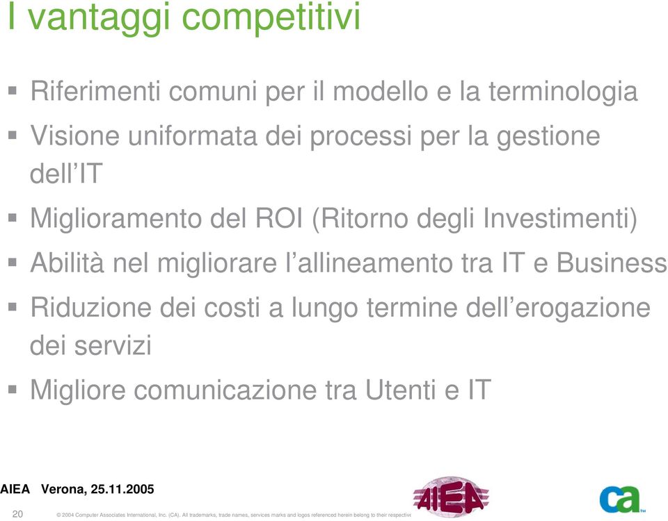 dei costi a lungo termine dell erogazione dei servizi Migliore comunicazione tra Utenti e IT 20 2004 Computer Associates