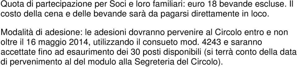 Modalità di adesione: le adesioni dovranno pervenire al Circolo entro e non oltre il 16 maggio 2014,