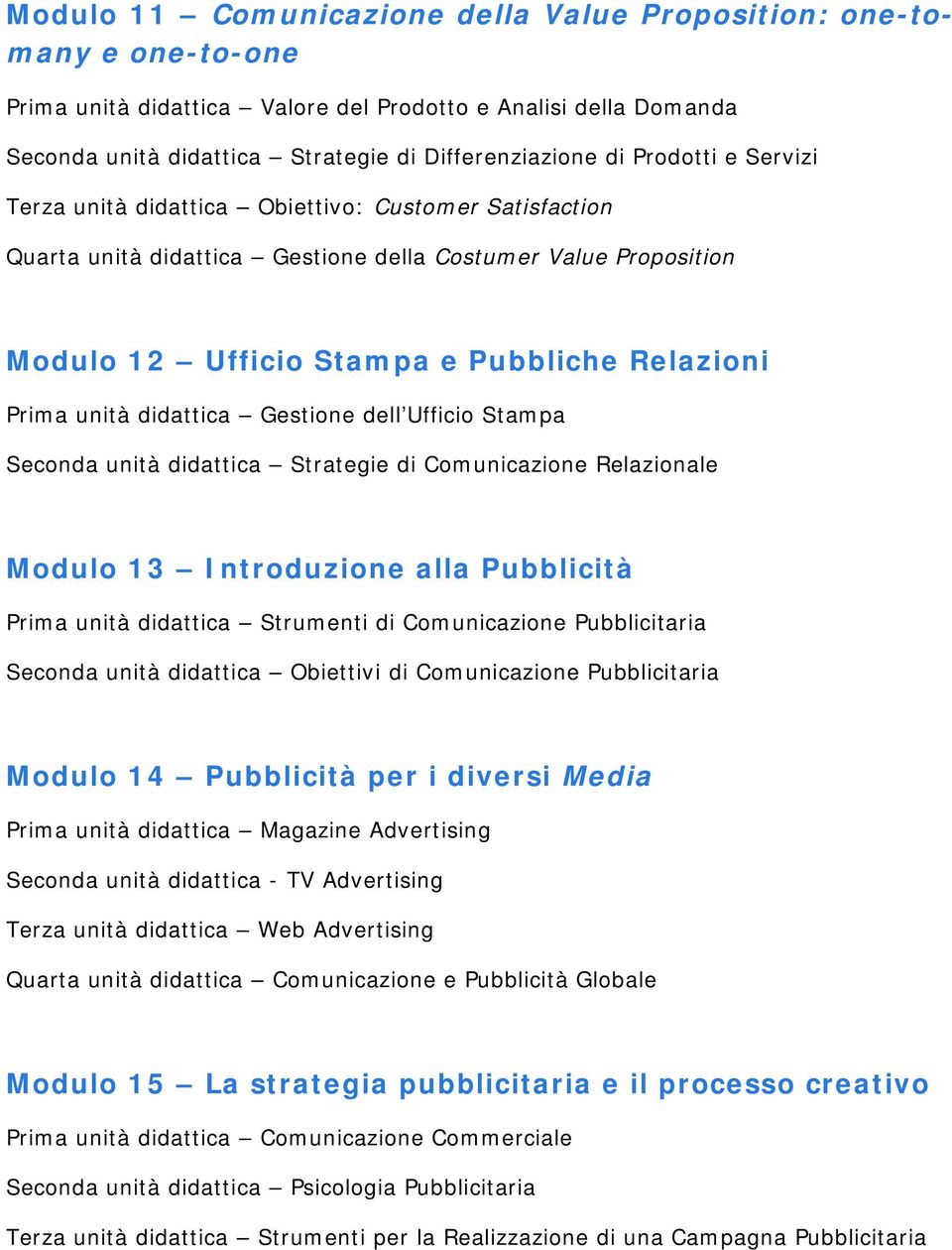 didattica Gestione dell Ufficio Stampa Seconda unità didattica Strategie di Comunicazione Relazionale Modulo 13 Introduzione alla Pubblicità Prima unità didattica Strumenti di Comunicazione