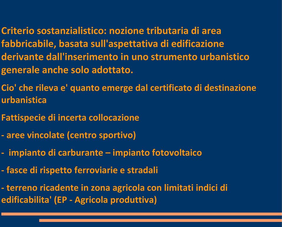 Cio' che rileva e' quanto emerge dal certificato di destinazione urbanistica Fattispecie di incerta collocazione - aree vincolate