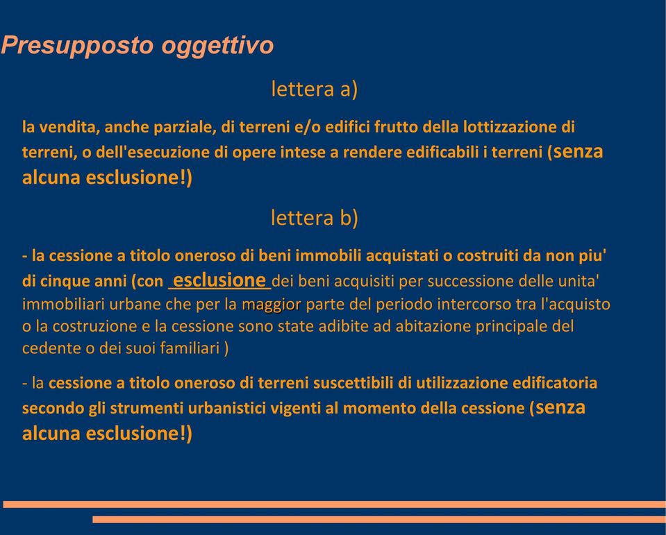 ) lettera b) - la cessione a titolo oneroso di beni immobili acquistati o costruiti da non piu' di cinque anni (con esclusione dei beni acquisiti per successione delle unita' immobiliari