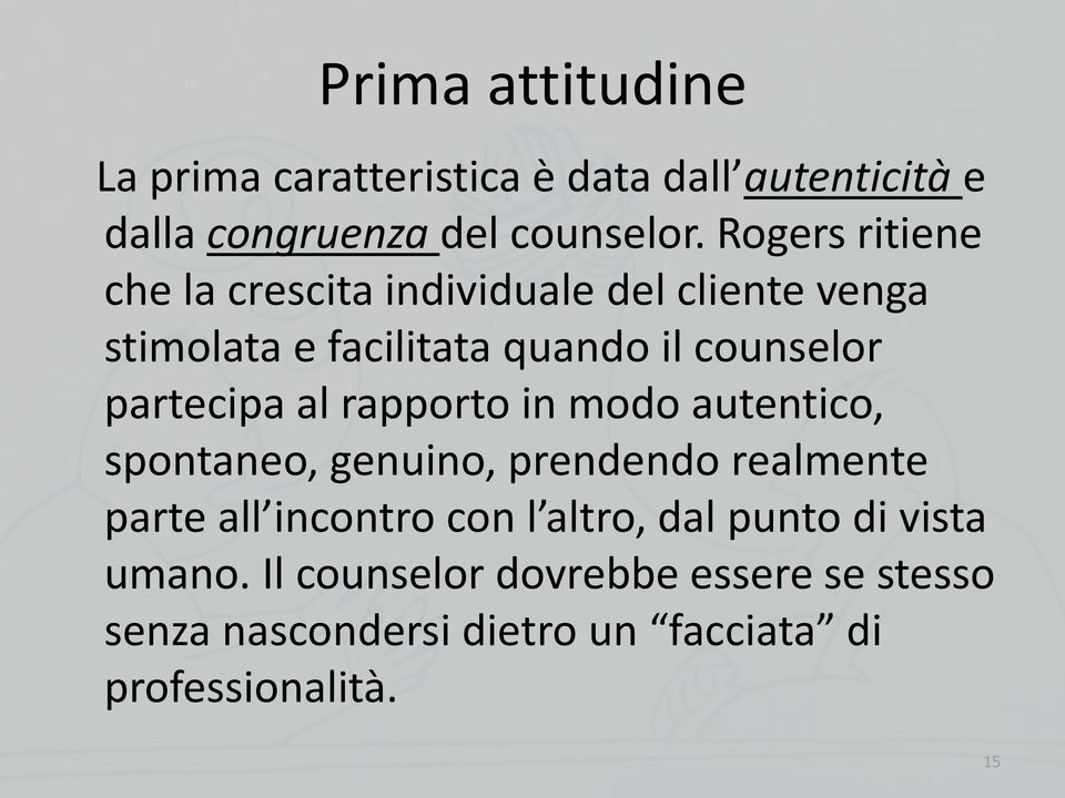 partecipa al rapporto in modo autentico, spontaneo, genuino, prendendo realmente parte all incontro con l