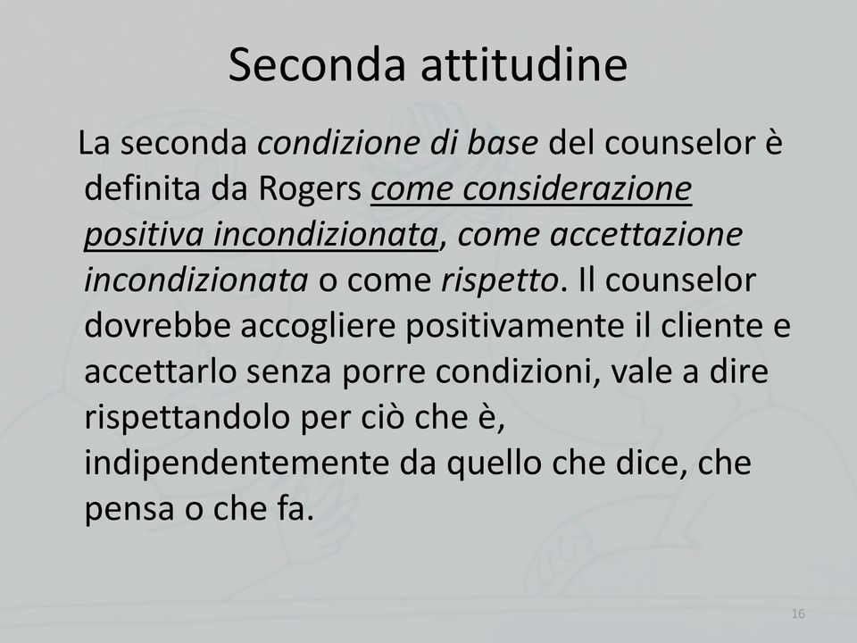 Il counselor dovrebbe accogliere positivamente il cliente e accettarlo senza porre