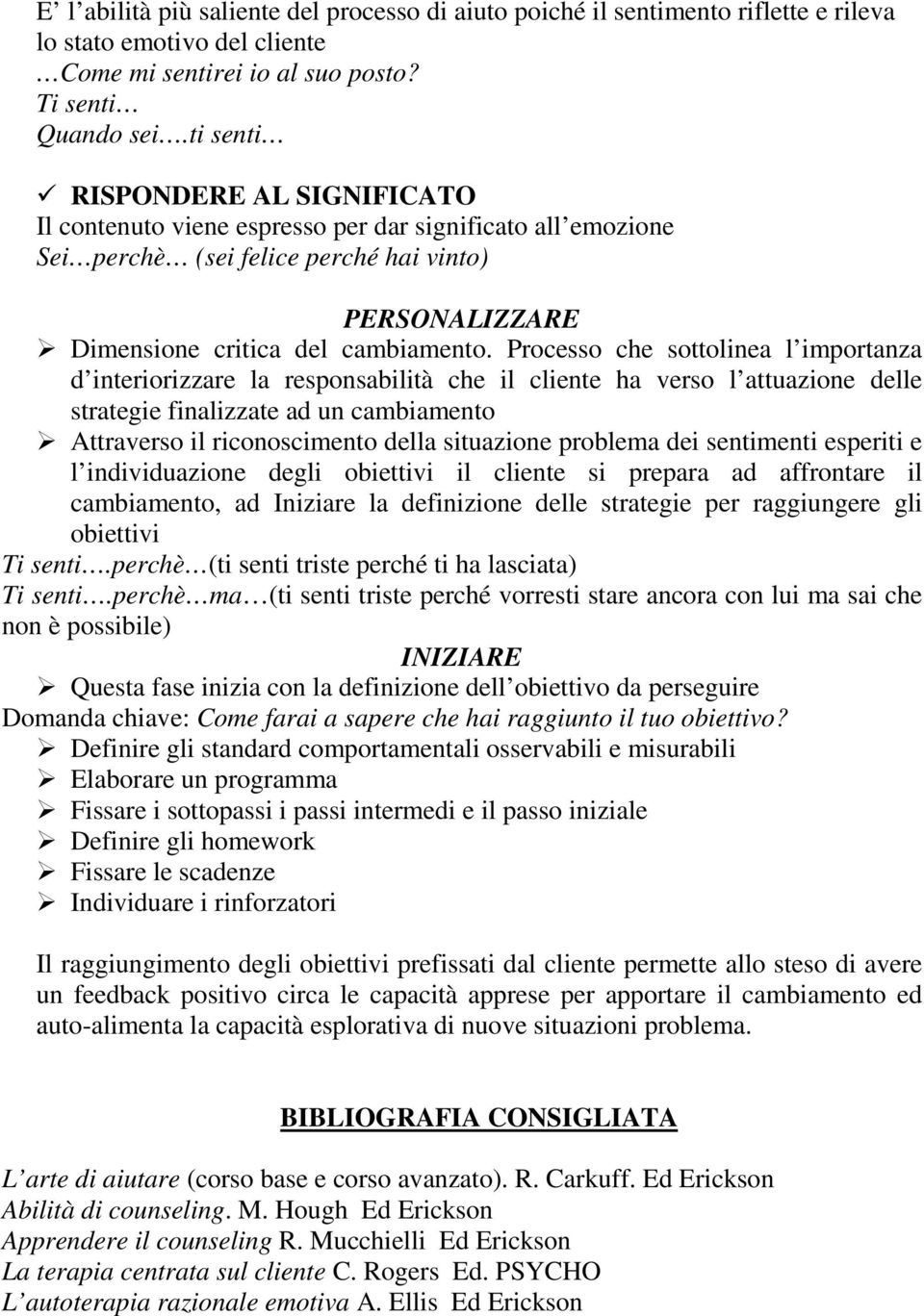 Processo che sottolinea l importanza d interiorizzare la responsabilità che il cliente ha verso l attuazione delle strategie finalizzate ad un cambiamento Attraverso il riconoscimento della