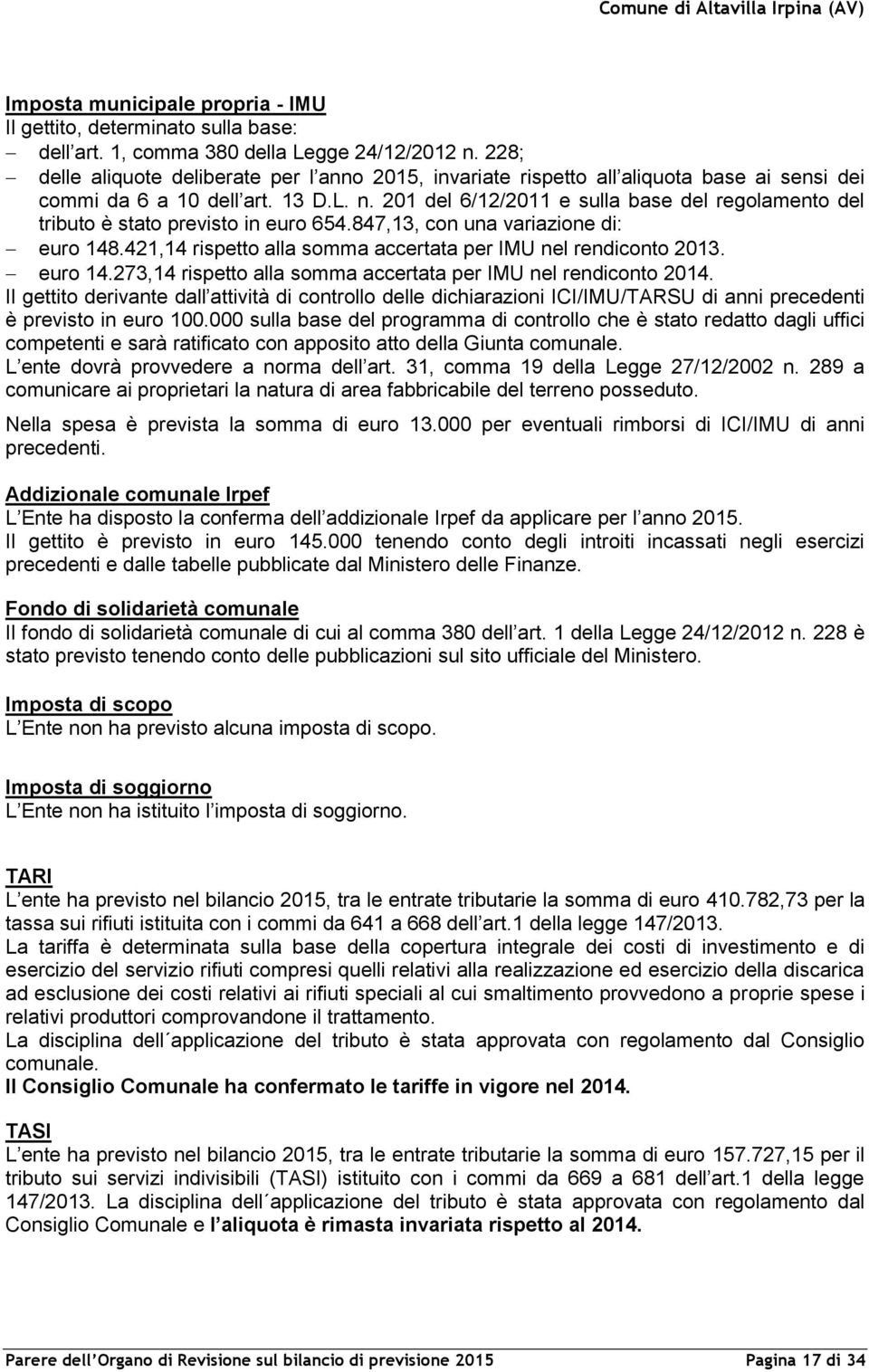 201 del 6/12/2011 e sulla base del regolamento del tributo è stato previsto in euro 654.847,13, con una variazione di: euro 148.421,14 rispetto alla somma accertata per IMU nel rendiconto 2013.