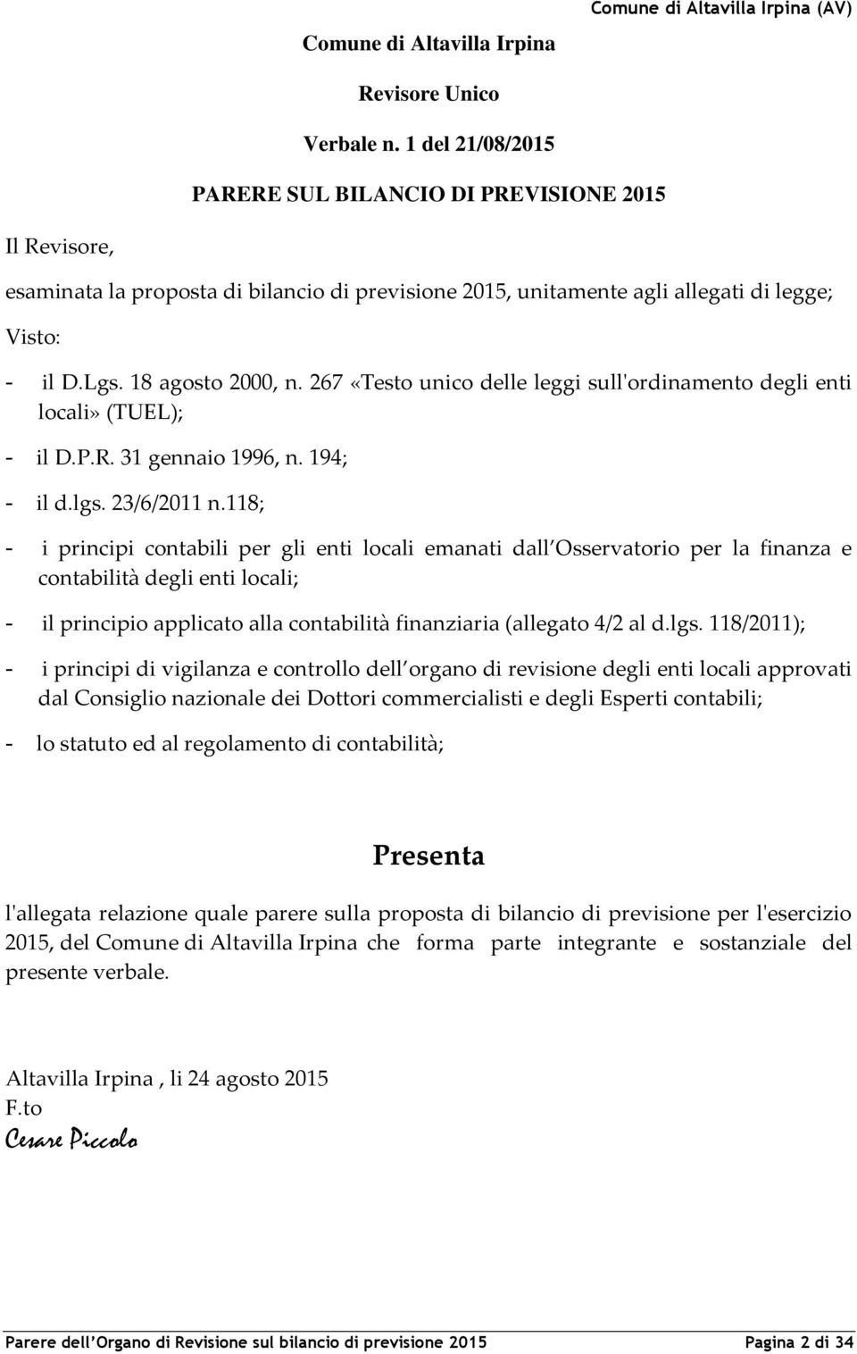 267 «Testo unico delle leggi sull'ordinamento degli enti locali» (TUEL); - il D.P.R. 31 gennaio 1996, n. 194; - il d.lgs. 23/6/2011 n.