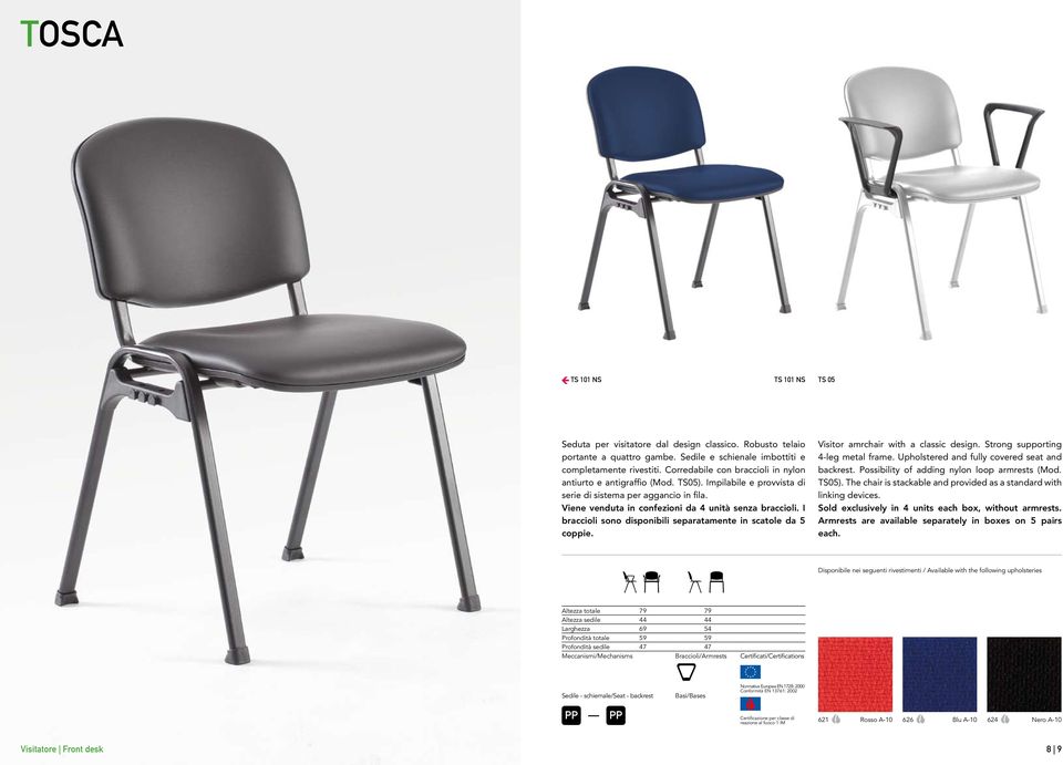 I braccioli sono disponibili separatamente in scatole da 5 coppie. Visitor amrchair with a classic design. Strong supporting 4-leg metal frame. Upholstered and fully covered seat and backrest.