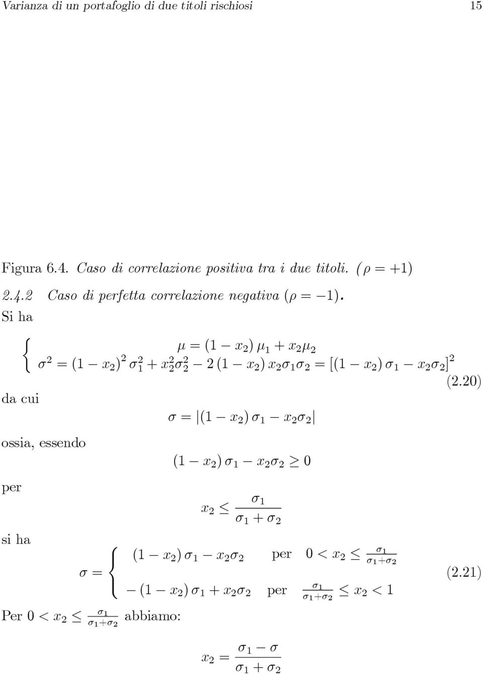 per si ha σ= (1 x 2 )σ 1 x 2 σ 2 (1 x 2 )σ 1 x 2 σ 2 0 x 2 σ 1 σ 1 +σ 2 (1 x 2 )σ 1 x 2 σ 2 σ= (1 x 2 )σ 1 +x 2 σ 2 Per0<x 2 σ 1 σ 1