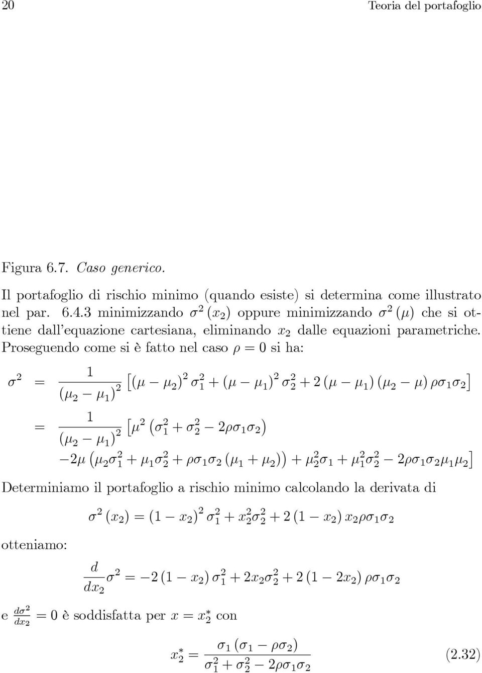 Proseguendo come si è fatto nel caso ρ=0 si ha: σ 2 = = 1 (µ 2 µ 1 ) 2 (µ µ2 ) 2 σ 2 1 +(µ µ 1) 2 σ 2 2 +2(µ µ 1)(µ 2 µ)ρσ 1 σ 2 1 µ 2 (µ 2 µ 1 ) 2 σ 2 1 +σ2 2 2ρσ 1σ 2 2µ µ 2 σ 2 1 +µ 1σ 2 2 +ρσ 1σ