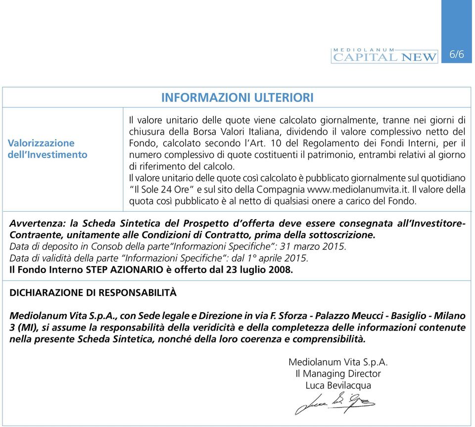 10 del Regolamento dei Fondi Interni, per il numero complessivo di quote costituenti il patrimonio, entrambi relativi al giorno di riferimento del calcolo.