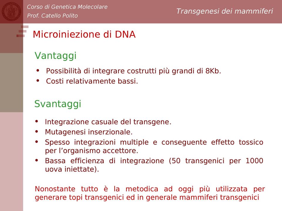 Spesso integrazioni multiple e conseguente effetto tossico per l organismo accettore.