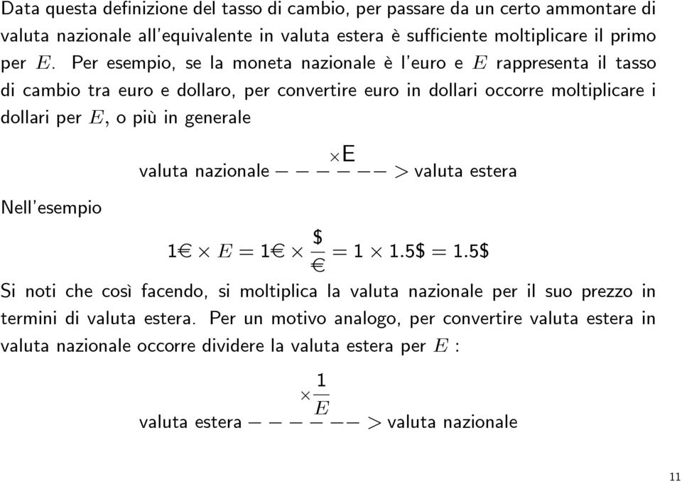 più in generale Nell esempio valuta nazionale E > valuta estera 1 E =1 $ =1 1.5$ = 1.