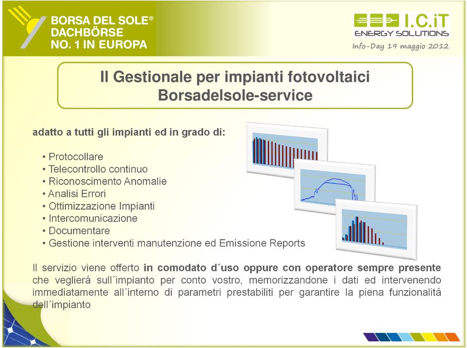 Emissione Reports Il servizio viene offerto in comodato d uso oppure con operatore sempre presente che veglierá sull impianto per conto