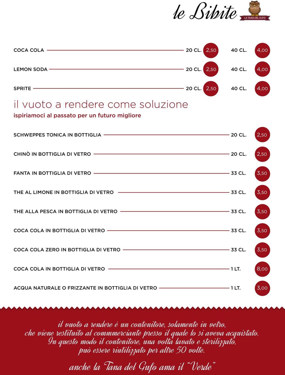 3,50 COCA COLA IN BOTTIGLIA DI VETRO 33 CL. 3,50 COCA COLA ZERO IN BOTTIGLIA DI VETRO 33 CL. 3,50 COCA COLA IN BOTTIGLIA DI VETRO 1 LT. ACQUA NATURALE O FRIZZANTE IN BOTTIGLIA DI VETRO 1 LT.