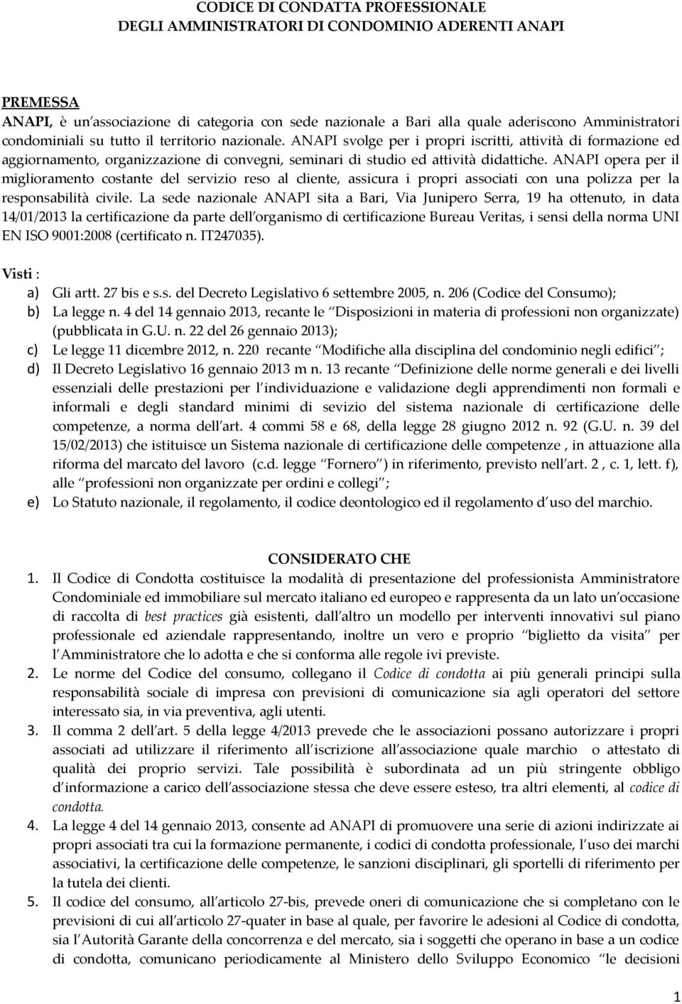 ANAPI opera per il miglioramento costante del servizio reso al cliente, assicura i propri associati con una polizza per la responsabilità civile.