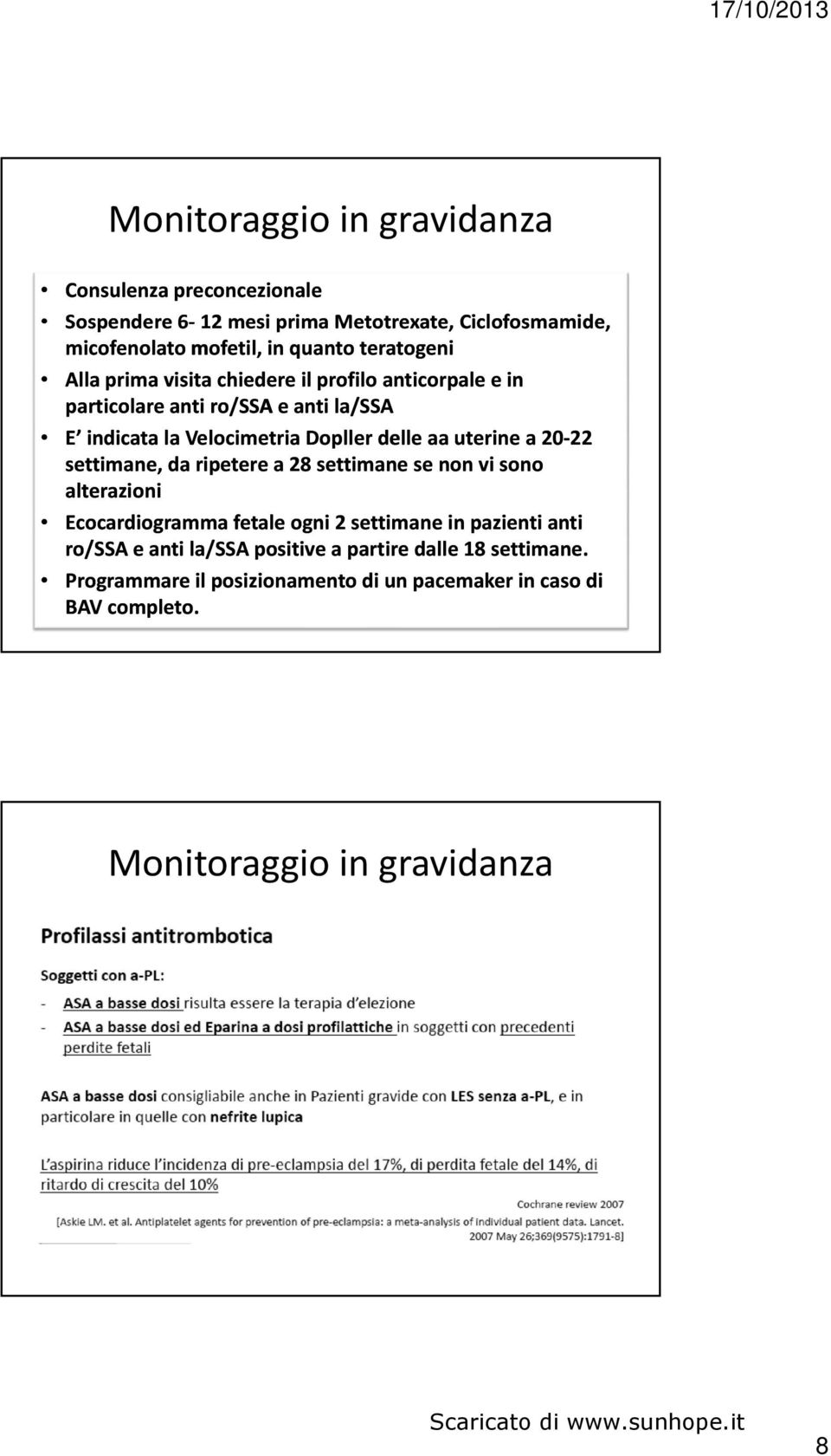 uterine a 20 22 22 settimane, da ripetere a 28 settimane se non vi sono alterazioni Ecocardiogramma fetale ogni 2 settimane in pazienti anti ro/ssa