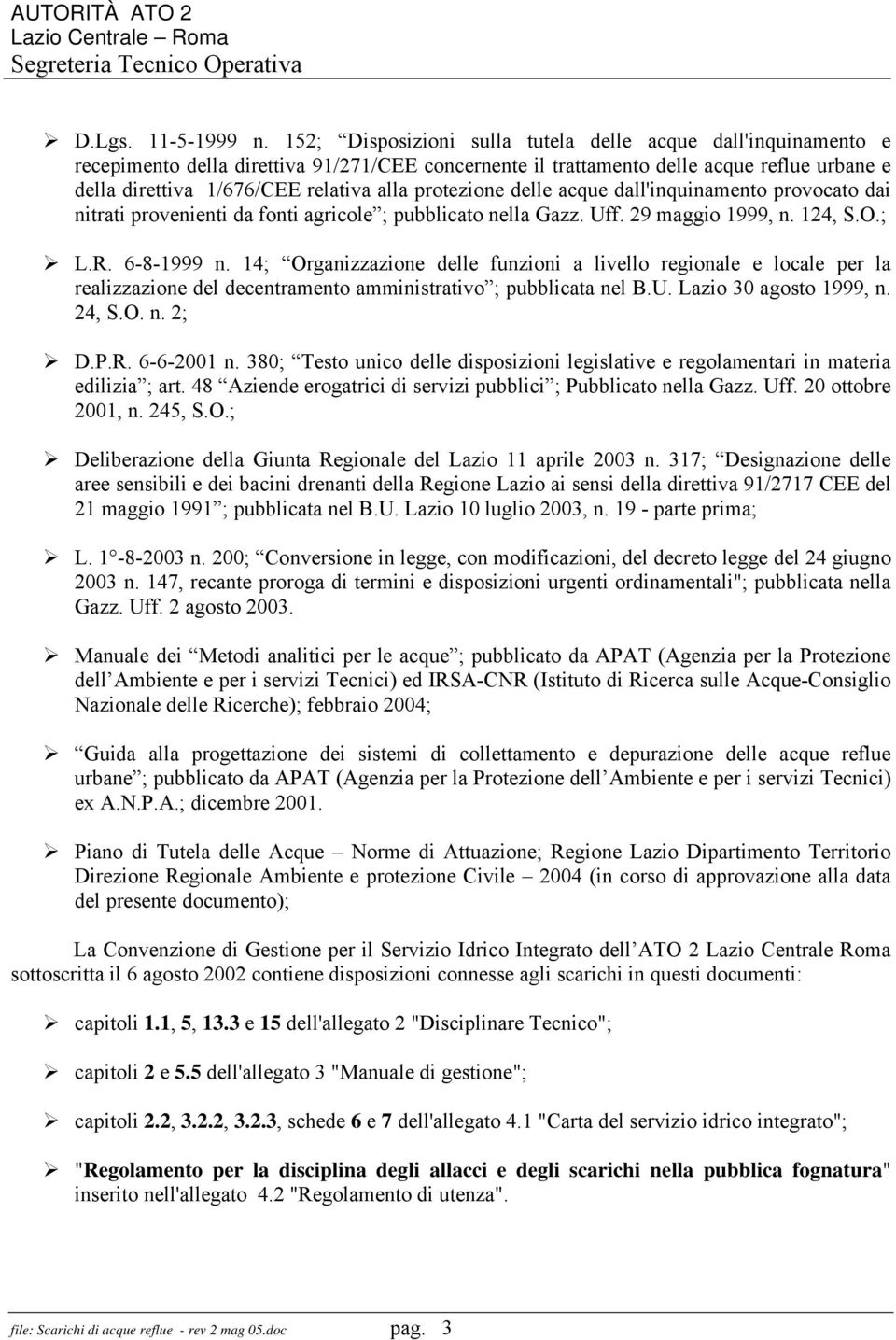 protezione delle acque dall'inquinamento provocato dai nitrati provenienti da fonti agricole ; pubblicato nella Gazz. Uff. 29 maggio 1999, n. 124, S.O.; L.R. 6-8-1999 n.