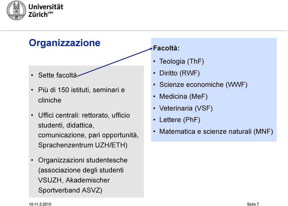 Diritto (RWF) Scienze economiche (WWF) Medicina (MeF) Veterinaria (VSF) Lettere (PhF) Matematica e scienze