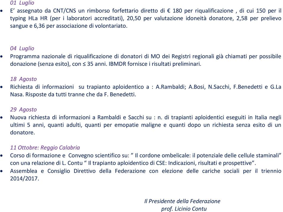 04 Luglio Programma nazionale di riqualificazione di donatori di MO dei Registri regionali già chiamati per possibile donazione (senza esito), con 35 anni. IBMDR fornisce i risultati preliminari.