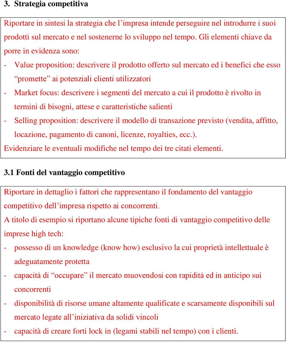 descrivere i segmenti del mercato a cui il prodotto è rivolto in termini di bisogni, attese e caratteristiche salienti - Selling proposition: descrivere il modello di transazione previsto (vendita,