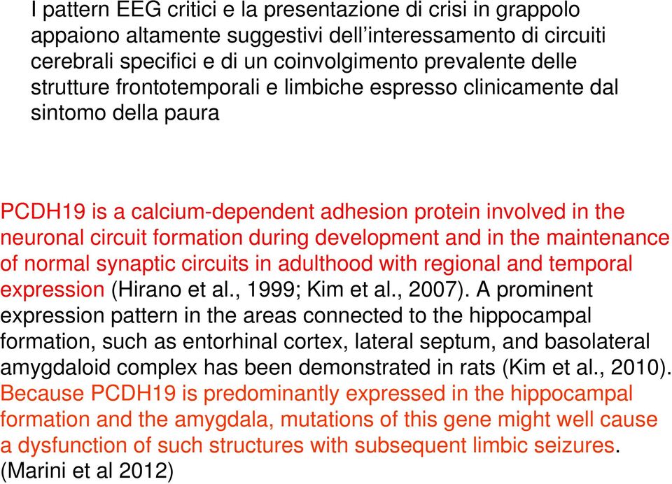maintenance of normal synaptic circuits in adulthood with regional and temporal expression (Hirano et al., 1999; Kim et al., 2007).