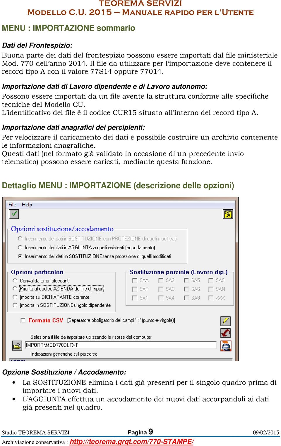 Importazione dati di Lavoro dipendente e di Lavoro autonomo: Possono essere importati da un file avente la struttura conforme alle specifiche tecniche del Modello CU.