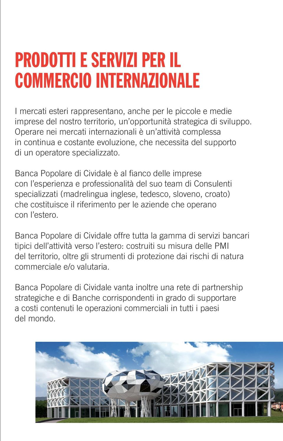 Banca Popolare di Cividale è al fianco delle imprese con l esperienza e professionalità del suo team di Consulenti specializzati (madrelingua inglese, tedesco, sloveno, croato) che costituisce il