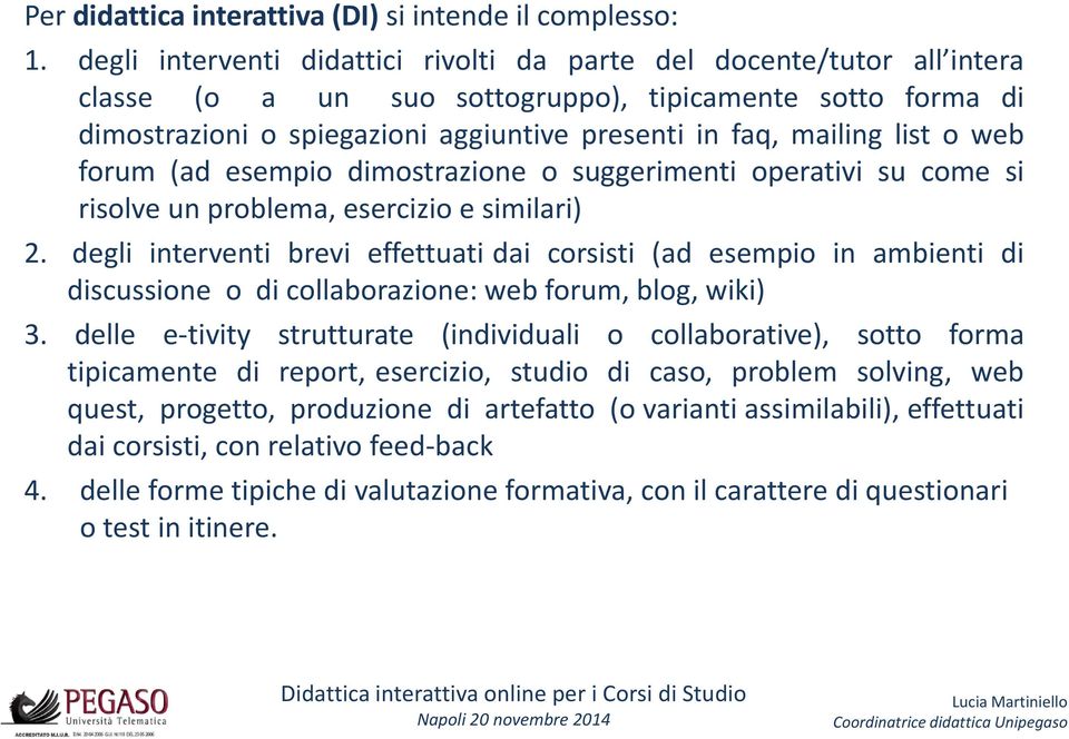 list o web forum (ad esempio dimostrazione o suggerimenti operativi su come si risolve un problema, esercizio e similari) 2.