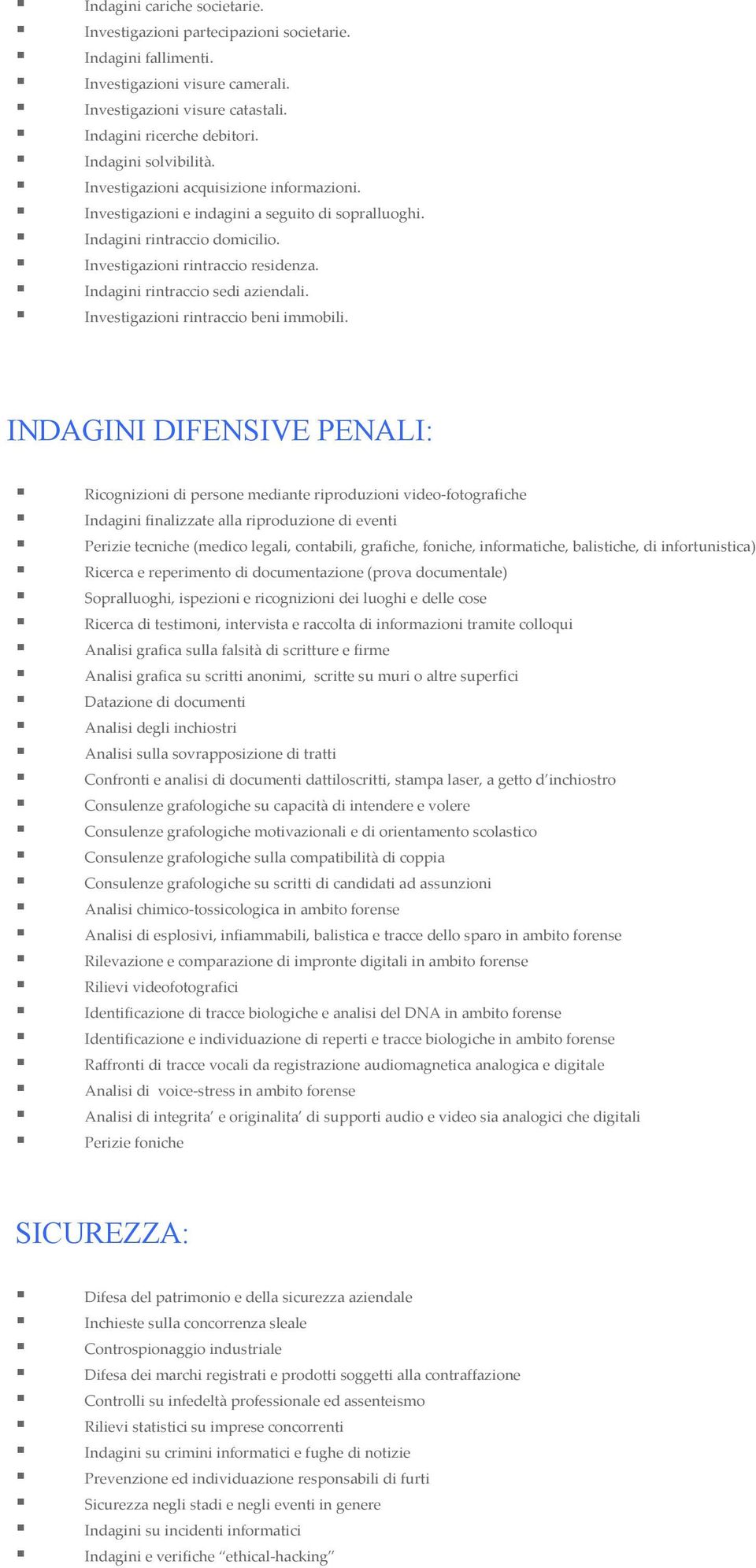 Indagini rintraccio sedi aziendali. Investigazioni rintraccio beni immobili.