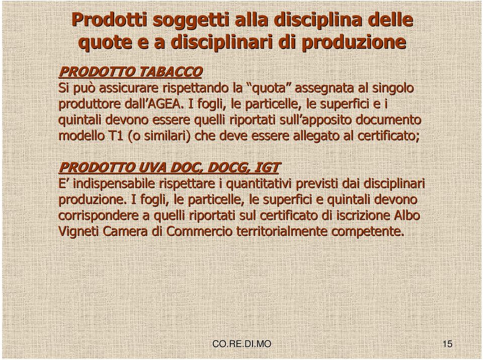 I fogli, le particelle, le superfici e i quintali devono essere quelli riportati sull apposito documento modello T1 (o similari) che deve essere allegato al