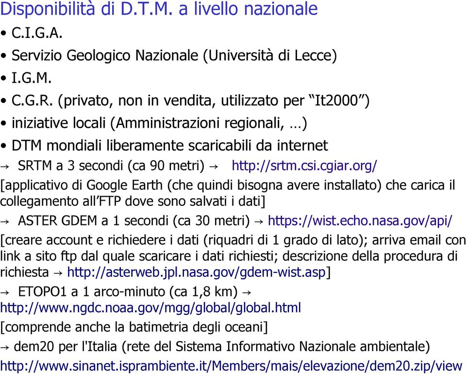 org/ [applicativo di Google Earth (che quindi bisogna avere installato) che carica il collegamento all FTP dove sono salvati i dati] ASTER GDEM a 1 secondi (ca 30 metri) https://wist.echo.nasa.