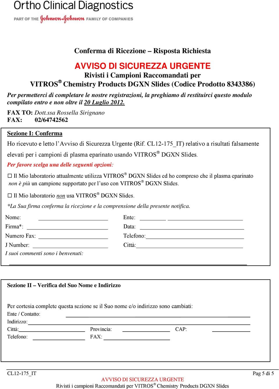 ssa Rossella Sirignano FAX: 02/64742562 Sezione I: Conferma Ho ricevuto e letto l Avviso di Sicurezza Urgente (Rif.