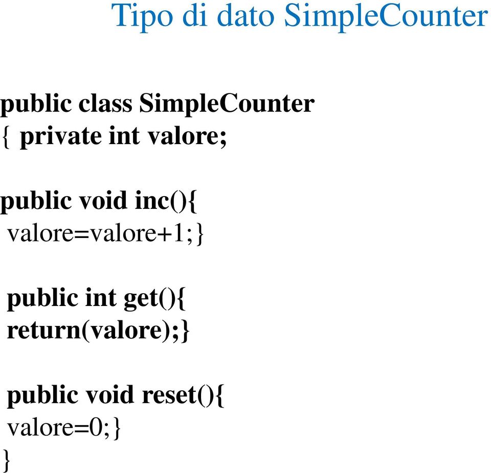 void inc(){ valore=valore+1; public int
