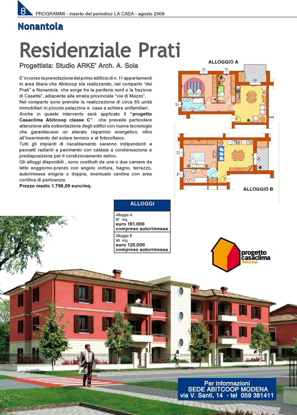 Mezzo. Nel comparto sono previste la realizzazione di circa 65 unità immobiliari in piccole palazzine e case a schiera unifamiliari.