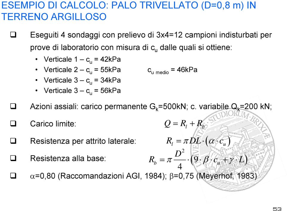 Verticale 3 c u = 56kPa Azioni assiali: carico permanente G k =500kN; c.