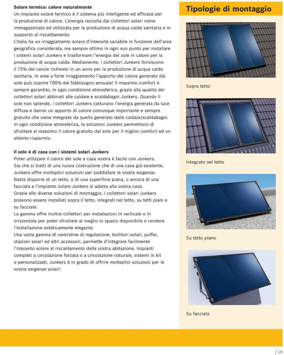 L Italia ha un irraggiamento solare d intensità variabile in funzione dell area geografica considerata, ma sempre ottimo in ogni suo punto per installare i sistemi solari Junkers e trasformare l