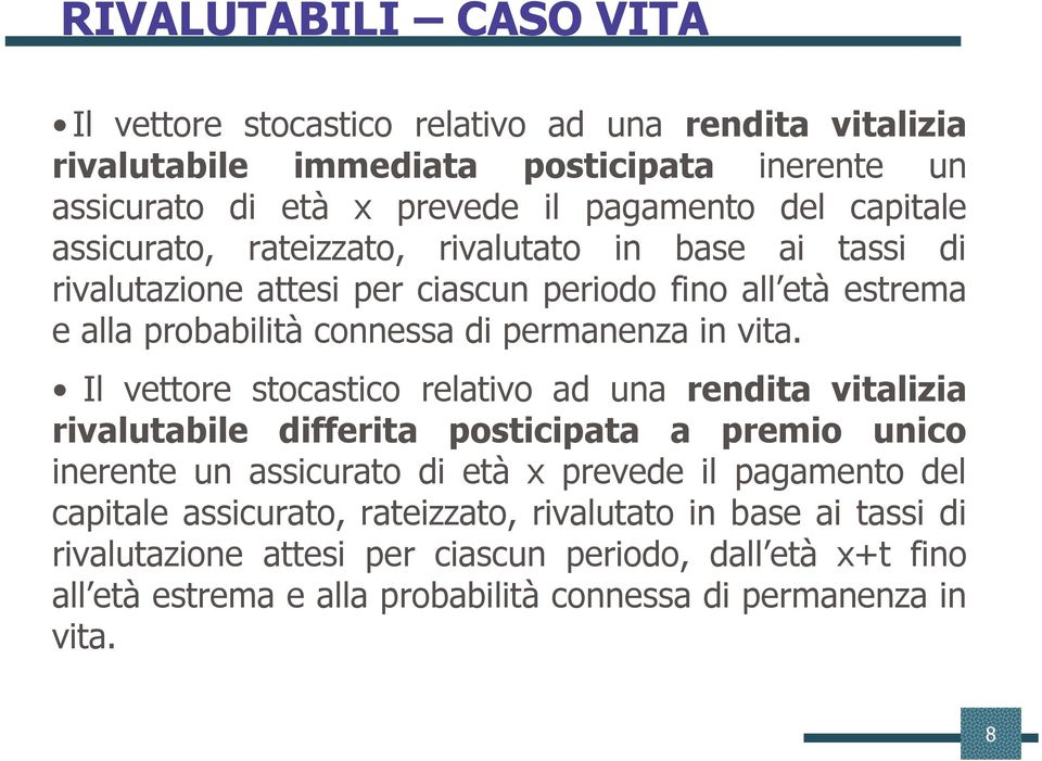 Il vettore stocastico relativo ad una rendita vitalizia rivalutabile differita posticipata a premio unico inerente un assicurato di età x prevede il pagamento del capitale