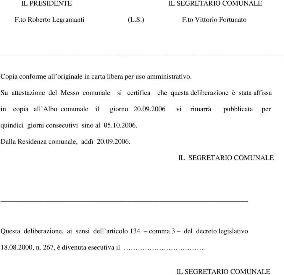 Su attestazione del Messo comunale si certifica che questa deliberazione è stata affissa in copia all Albo comunale il giorno 20.