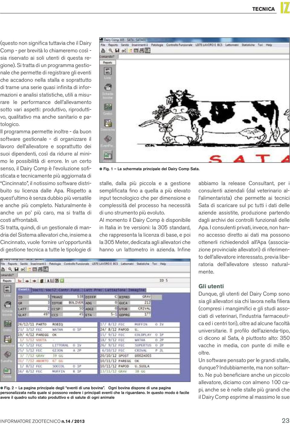 misurare le performance dell allevamento sotto vari aspetti: produttivo, riproduttivo, qualitativo ma anche sanitario e patologico.