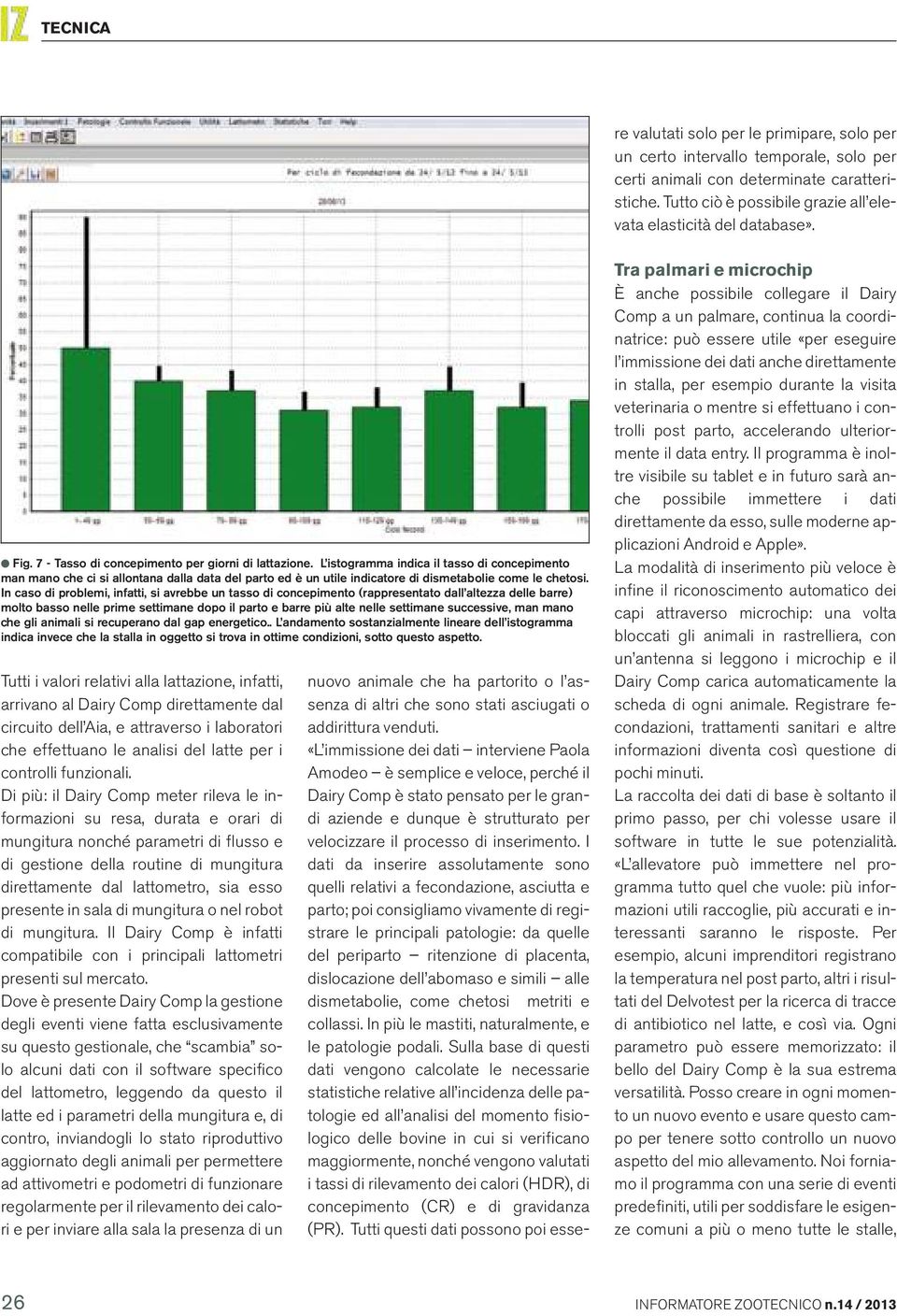 I dati da inserire assolutamente sono quelli relativi a fecondazione, asciutta e parto; poi consigliamo vivamente di registrare le principali patologie: da quelle del periparto ritenzione di