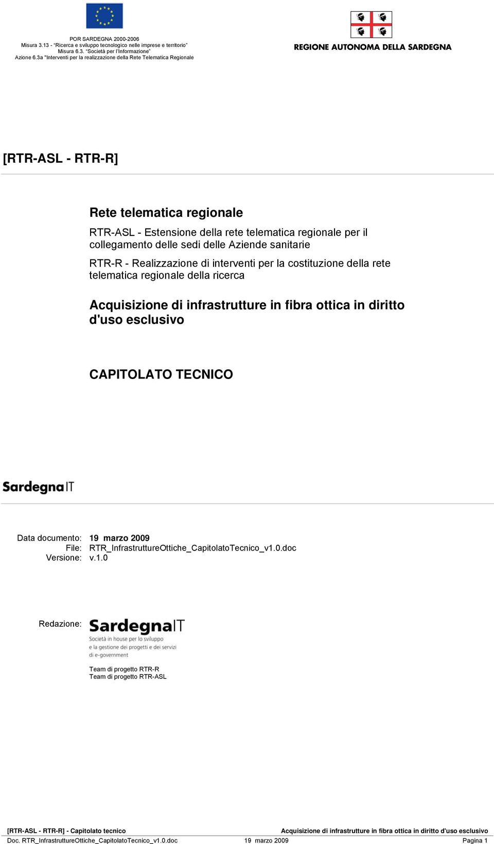 fibra ottica in diritto d'uso esclusivo CAPITOLATO TECNICO Data documento: 19 marzo 2009 File: RTR_InfrastruttureOttiche_CapitolatoTecnico_v1.0.doc Versione: v.