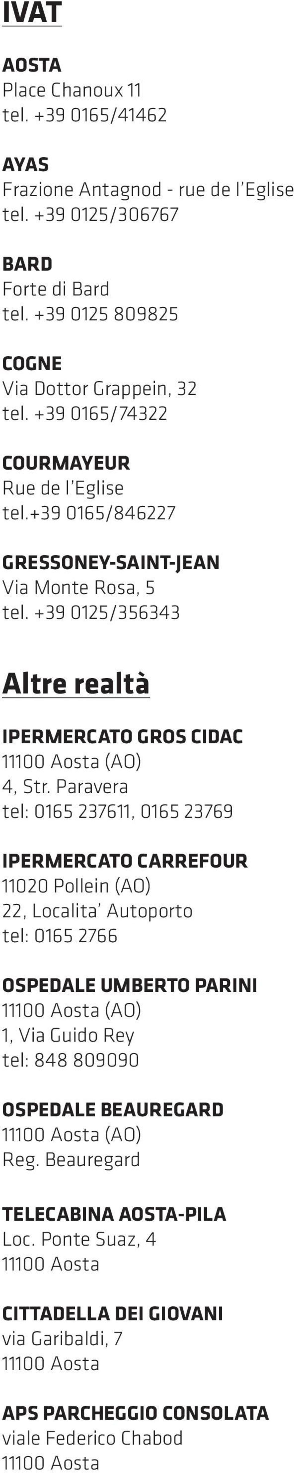 +39 0125/356343 Altre realtà IPERMERCATO GROS CIDAC 4, Str.