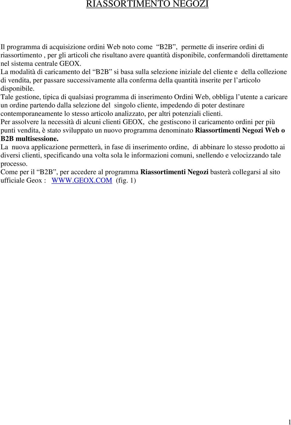 La modalità di caricamento del B2B si basa sulla selezione iniziale del cliente e della collezione di vendita, per passare successivamente alla conferma della quantità inserite per l articolo