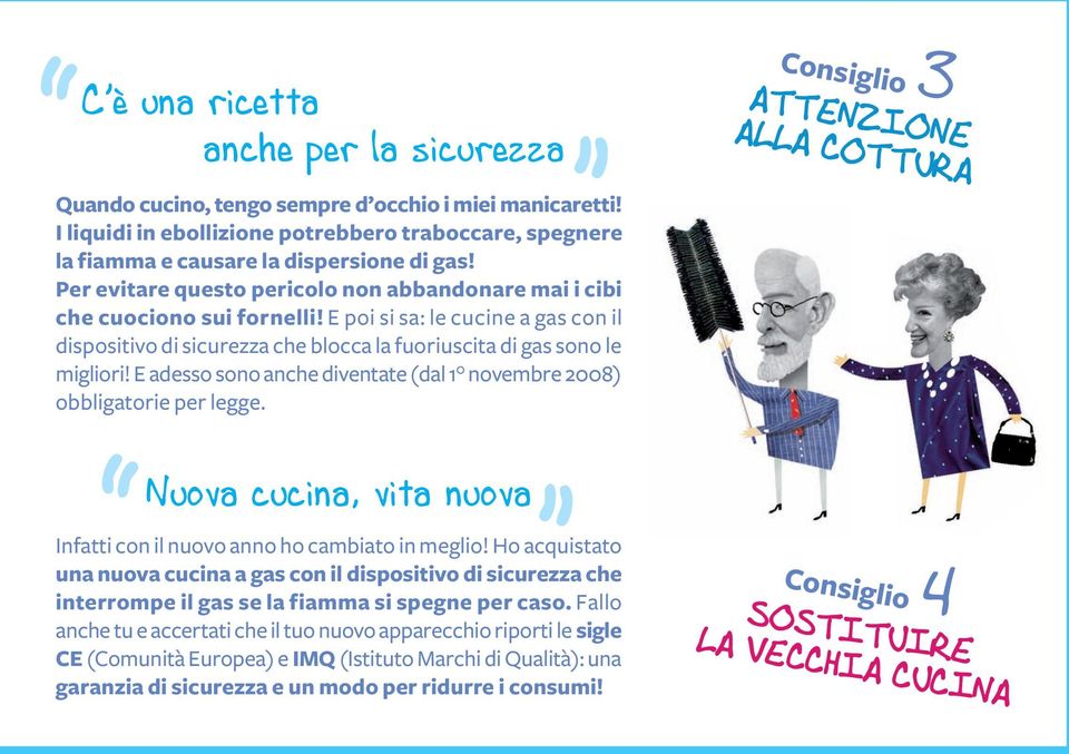 E adesso sono anche diventate (dal 1 novembre 2008) obbligatorie per legge. nuova cucina, vita nuova Infatti con il nuovo anno ho cambiato in meglio!