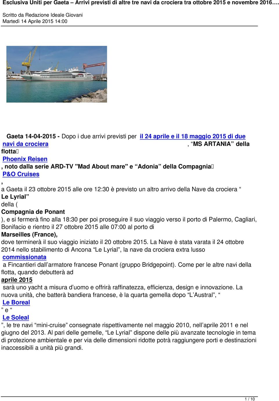 della Compagnia P&O Cruises, a Gaeta il 23 ottobre 2015 alle ore 12:30 è previsto un altro arrivo della Nave da crociera Le Lyrial della ( Compagnia de Ponant ), e si fermerà fino alla 18:30 per poi