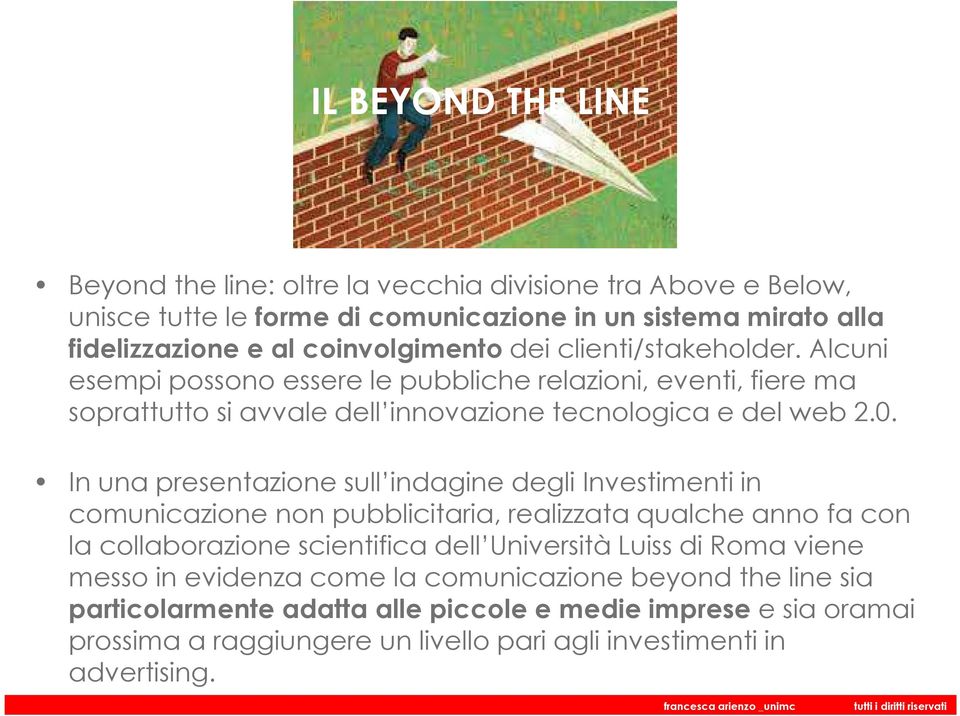 In una presentazione sull indagine degli Investimenti in comunicazione non pubblicitaria, realizzata qualche anno fa con la collaborazione scientifica dell Università Luiss di Roma
